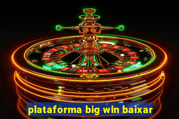 plataforma big win baixar