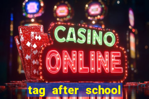 tag after school apk download