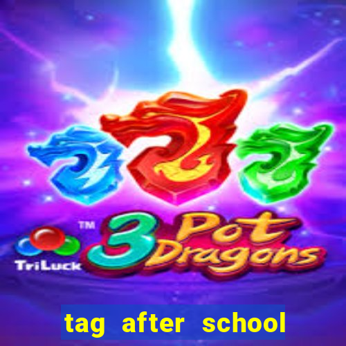 tag after school apk download