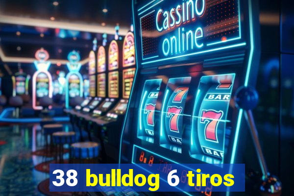 38 bulldog 6 tiros