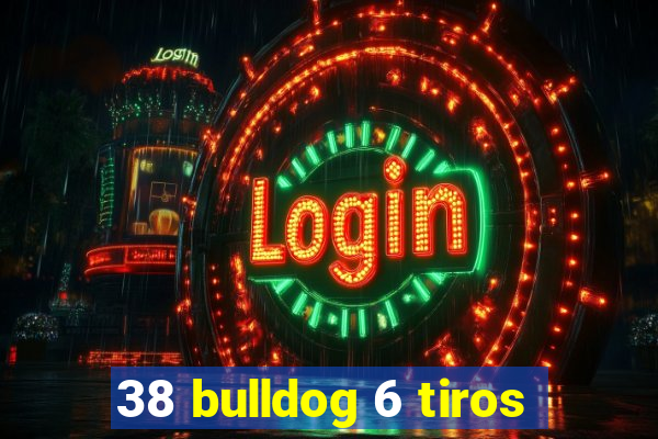 38 bulldog 6 tiros