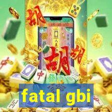 fatal gbi