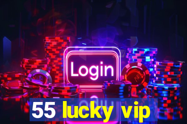 55 lucky vip