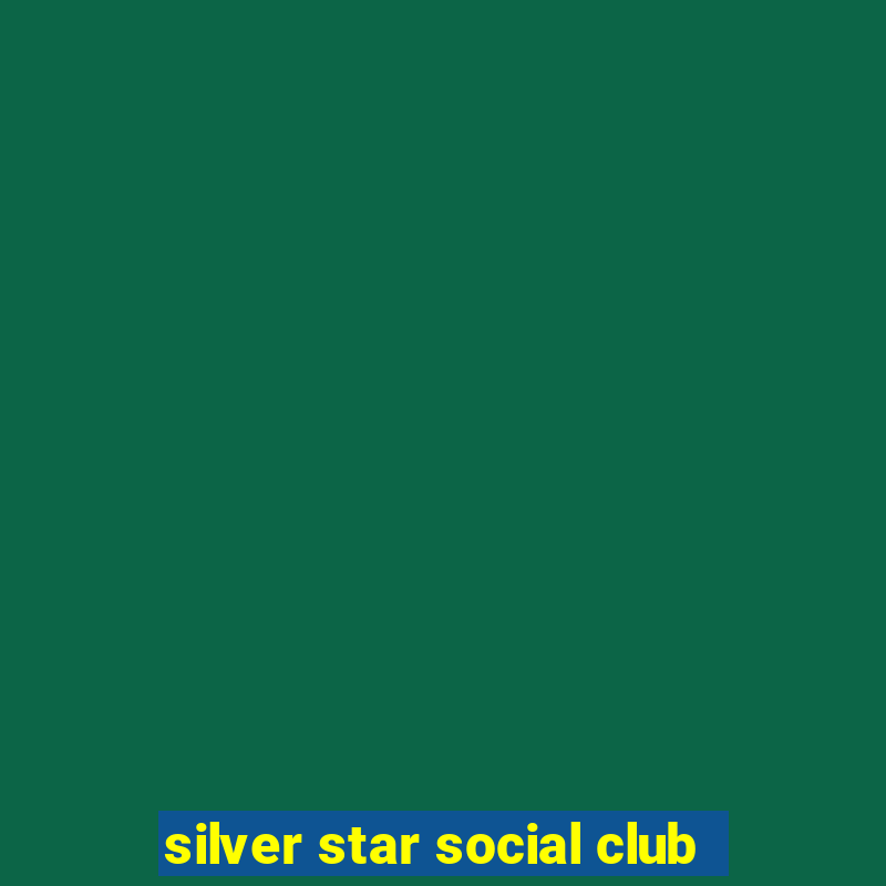 silver star social club