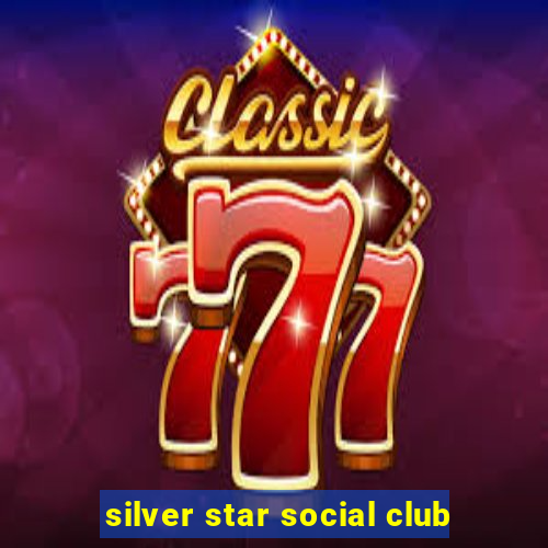 silver star social club