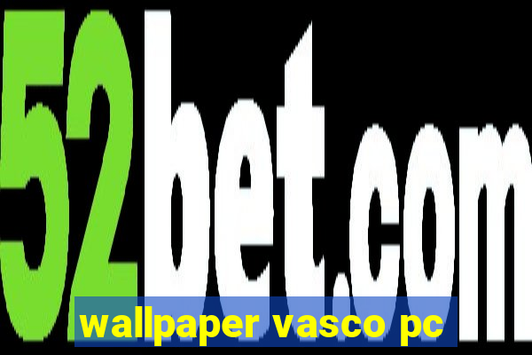 wallpaper vasco pc