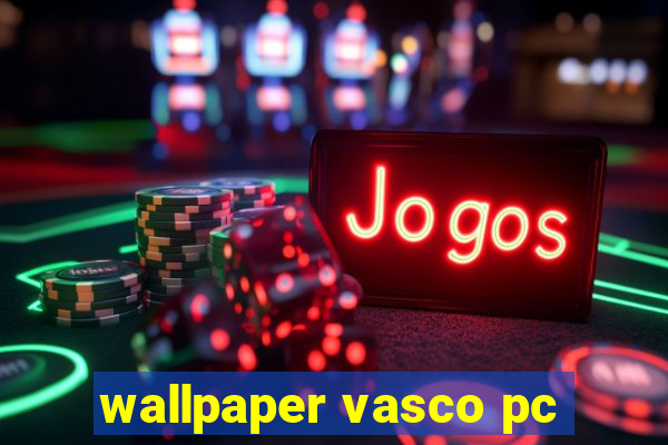 wallpaper vasco pc