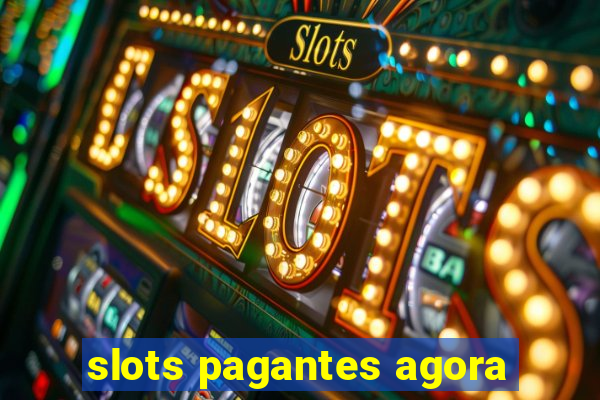 slots pagantes agora