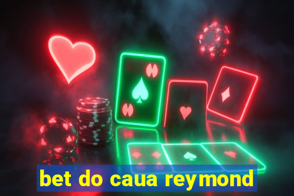 bet do caua reymond