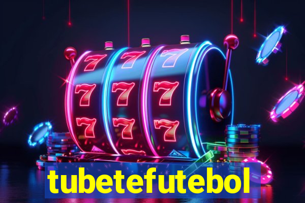 tubetefutebol