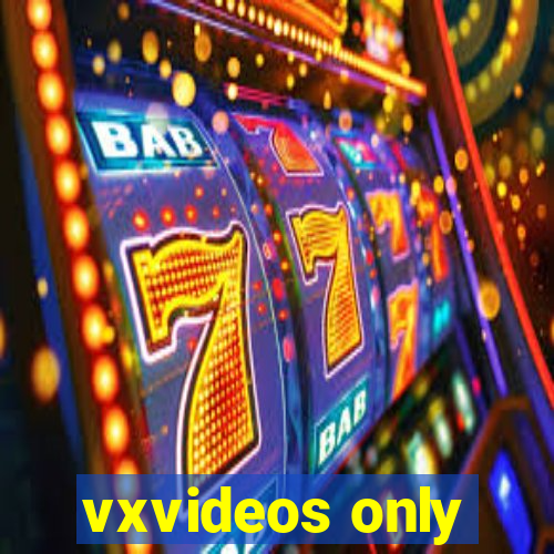 vxvideos only