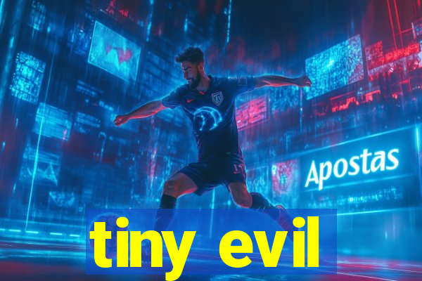 tiny evil