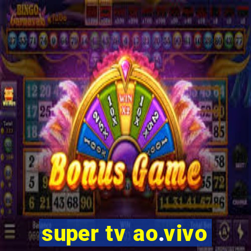 super tv ao.vivo