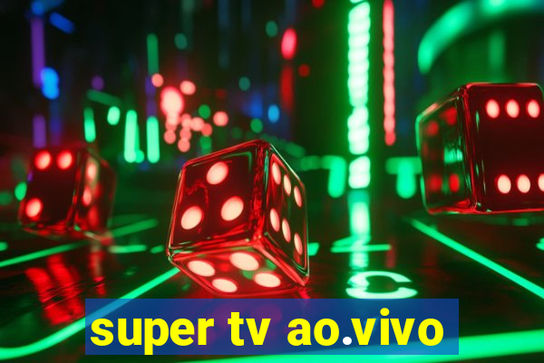 super tv ao.vivo