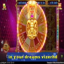 in your dreams vizerhd