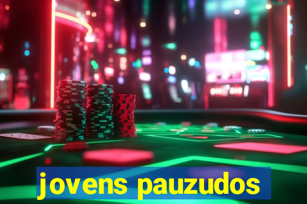 jovens pauzudos