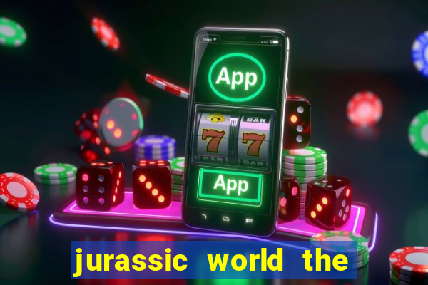 jurassic world the game apk dinheiro infinito