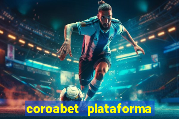 coroabet plataforma de jogos