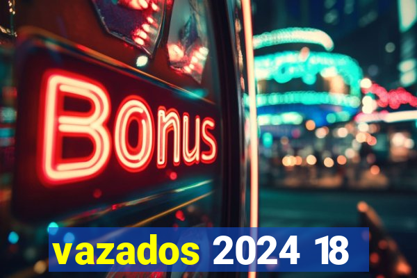 vazados 2024 18