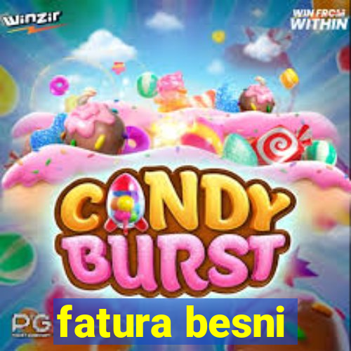 fatura besni