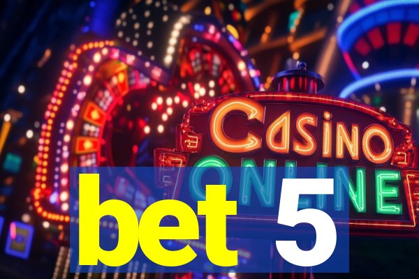 bet 5