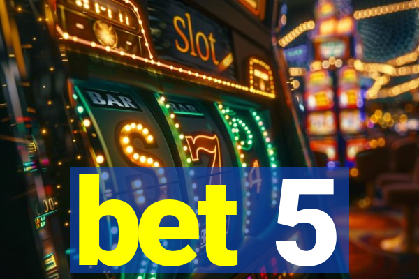 bet 5