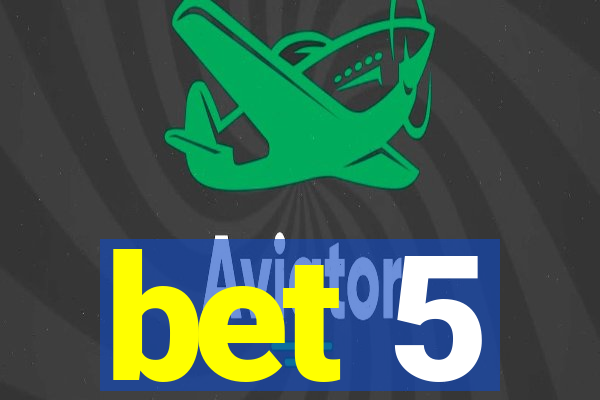 bet 5