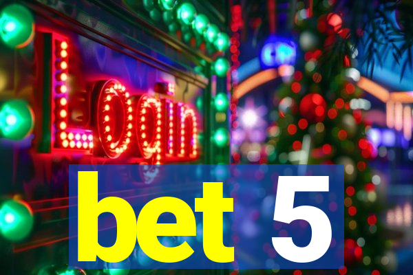 bet 5