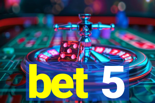 bet 5