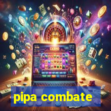 pipa combate