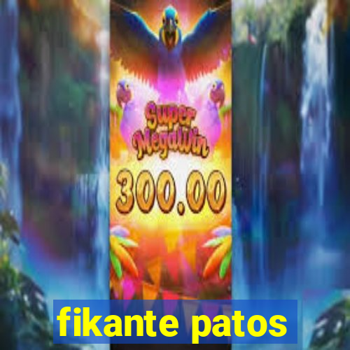 fikante patos