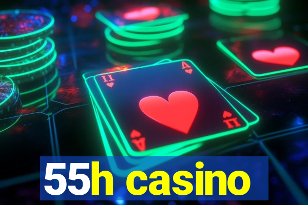 55h casino