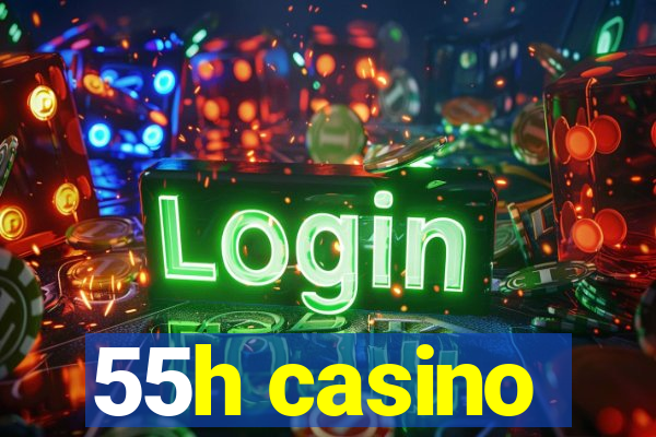 55h casino