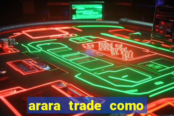 arara trade como ganhar dinheiro