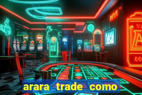 arara trade como ganhar dinheiro