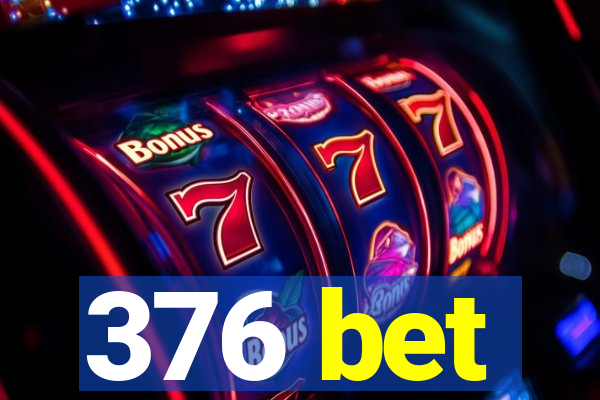 376 bet