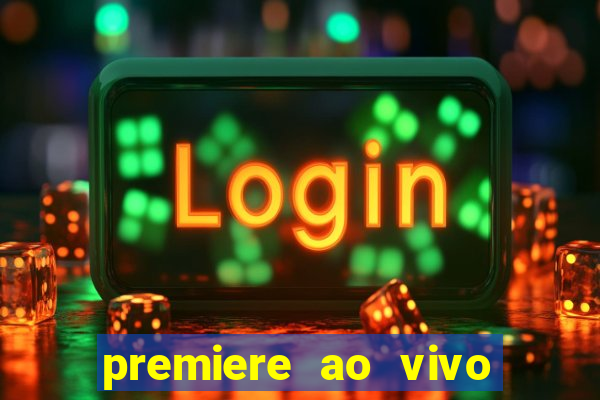 premiere ao vivo hoje gratis