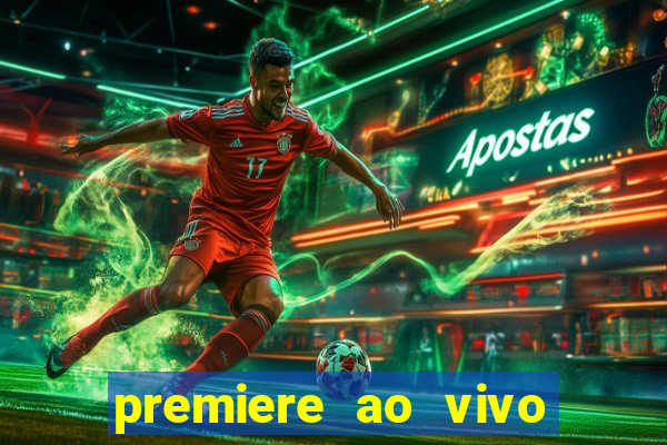 premiere ao vivo hoje gratis