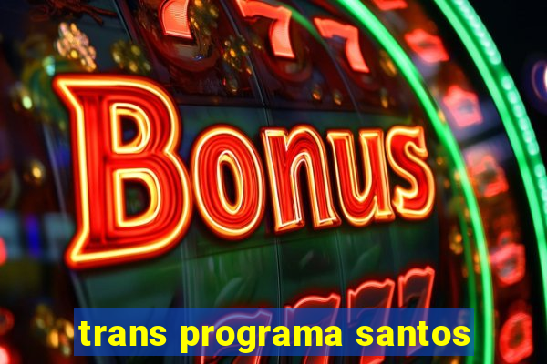 trans programa santos