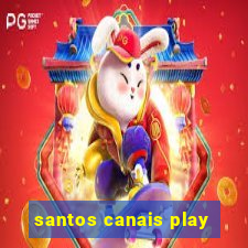 santos canais play