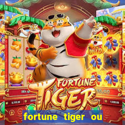 fortune tiger ou fortune ox