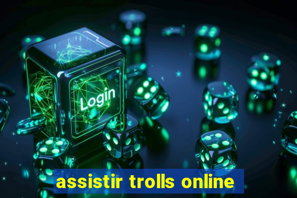 assistir trolls online