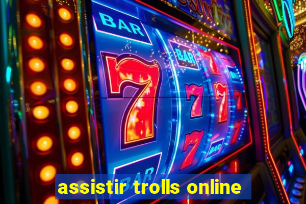 assistir trolls online