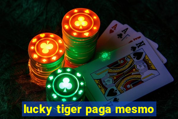 lucky tiger paga mesmo