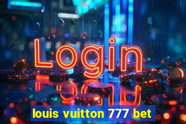 louis vuitton 777 bet