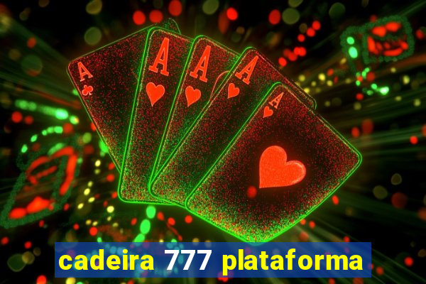 cadeira 777 plataforma