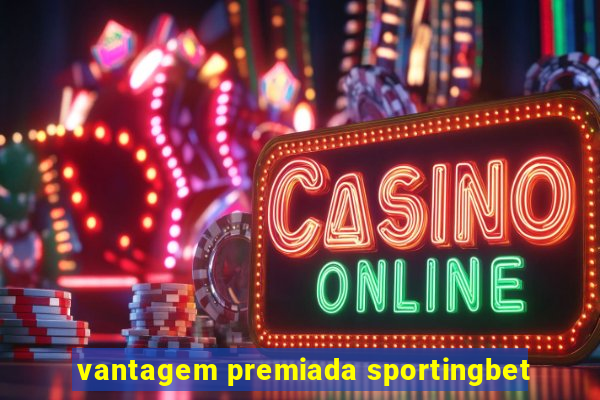 vantagem premiada sportingbet