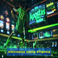 eletronica santa efigenia