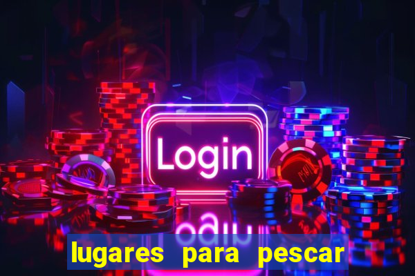 lugares para pescar perto de mim