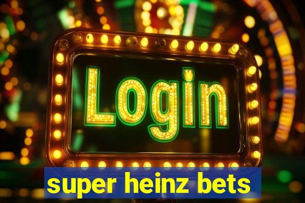 super heinz bets